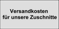 Hier finden Sie die Versandkosten für die Zuschnitte